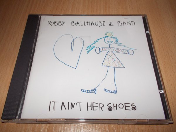 ROBBY BALLAHAUSE & BAND - IT AINT HER SHOES (CD)