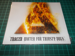 TRACER - WATER FOR THIRSTY DOGS (CD) Digipack
