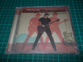 George Thorogood & The Destroyers - Ride 'Til I Die (CD)